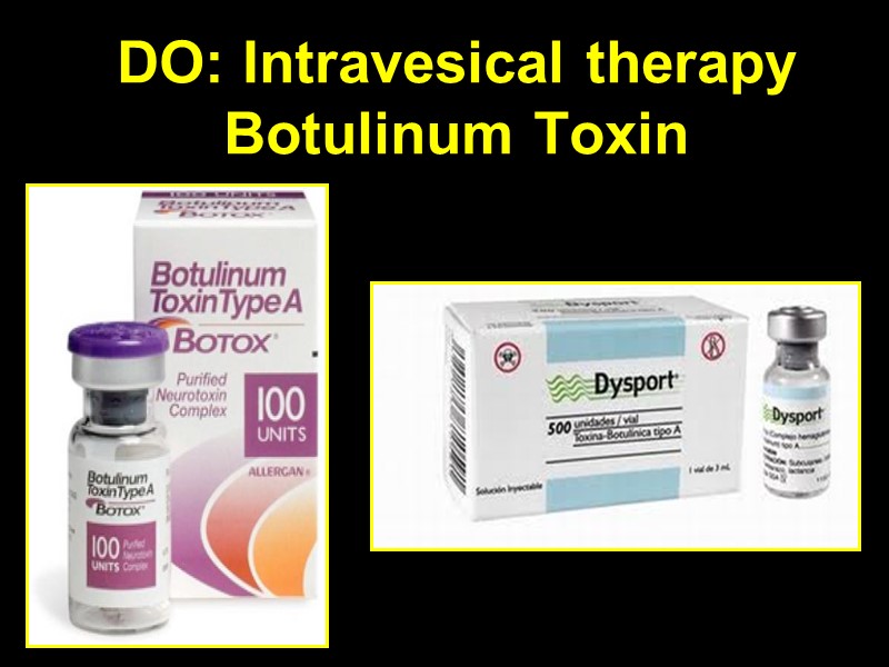 DO: Intravesical therapy Botulinum Toxin